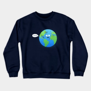 Save Earth - Funny T-shirt Crewneck Sweatshirt
